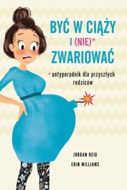 Okadka ksiki - By w ciy i (nie) zwariowa. Antyporadnik dla przyszych rodzicw 