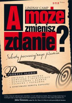 Okadka ksiki - A moe zmienisz zdanie? Sekrety perswazyjnego pisania