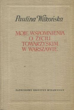 Okadka ksiki - Moje wspomnienia o yciu towarzyskim w Warszawie