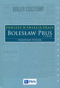 Okadka ksiki - Powie w wiecie prasy. Bolesaw Prus i inni