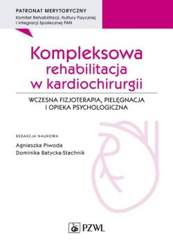 Okadka ksiki - Kompleksowa rehabilitacja w kardiochirurgii. Wczesna fizjoterapia, pielgnacja i opieka psychologiczna