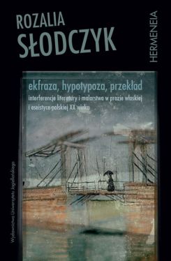 Okadka ksiki - Ekfraza, hypotypoza, przekad. Interferencje literatury i malarstwa w prozie woskiej i eseistyce polskiej XX wieku