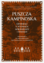 Okadka ksiki - Puszcza Kampinoska. Opowieci o wydmach, mokradach i sosnach. Przewodnik po krajobrazach przyrodniczo-kulturowych