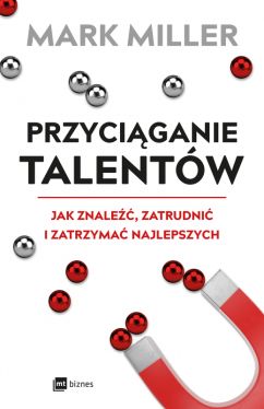 Okadka ksiki - Przyciganie talentw. Jak znale, zatrudni i zatrzyma najlepszych