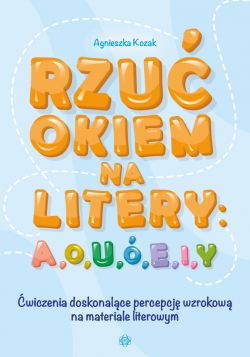 Okadka ksiki - Rzu okiem na litery: A, O, U, , E, I, Y. wiczenia doskonalce percepcj wzrokow na materiale literowym,