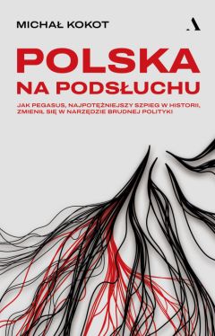 Okadka ksiki - Polska na podsuchu. Jak Pegasus, najpotniejszy szpieg w historii, zmieni si w narzdzie brudnej polityki