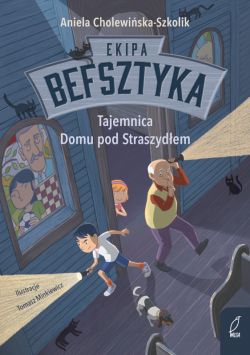 Okadka ksiki - Ekipa Befsztyka. Tajemnica Domu pod Straszydem. Tom 1