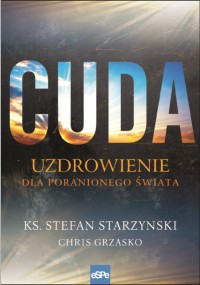 Okadka ksiki - Cuda. Uzdrowienie dla poranionego wiata