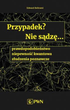 Okadka ksiki - Przypadek? Nie sdz... prawdopodobiestwo, niepewno kwantowa, zudzenia poznawcze