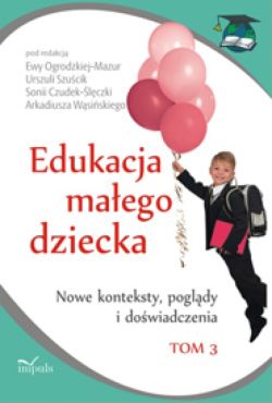 Okadka ksiki - Edukacja maego dziecka. Tom 3 Nowe konteksty, pogldy i dowiadczenia