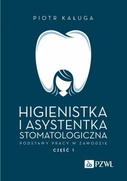 Okadka ksiki - Higienistka i asystentka stomatologiczna. Podstawy pracy w zawodzie