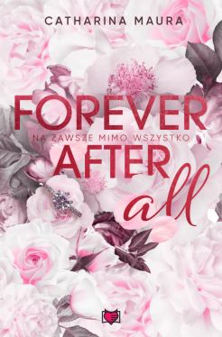 Okadka ksiki - Forever after all. Na zawsze mimo wszystko