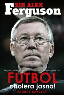 Okadka ksiki - Sir Alex Ferguson. Futbol cholera jasna!