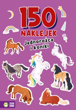 Okadka ksiki - 150 naklejek. Jednoroce i koniki