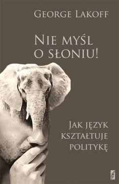 Okadka ksiki - Nie myl o soniu! Jak jzyk ksztatuje polityk