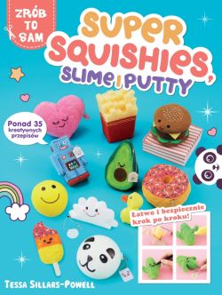 Okadka ksiki - Super Squishes, Slime i Putty. Ponad 35 kreatywnych przepisw