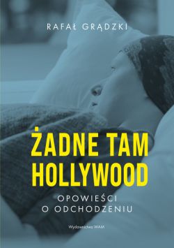 Okadka ksiki - adne tam Hollywood. Opowieci o odchodzeniu