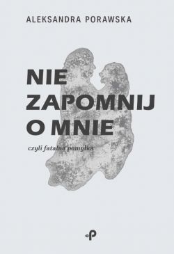 Okadka ksiki - Nie zapomnij o mnie, czyli fatalna pomyka