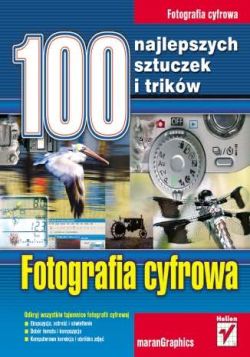 Okadka ksiki - Fotografia cyfrowa. 100 najlepszych sztuczek i trikw