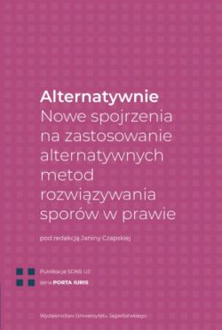 Okadka ksiki - Alternatywnie. Nowe spojrzenia na zastosowanie alternatywnych metod rozwizywania sporw w prawie