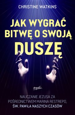 Okadka ksiki - Jak wygra bitw o swoj dusz?. Nauczanie Jezusa za porednictwem Marina Restrepo - w. Pawa naszych czasw