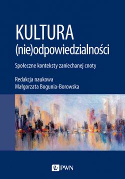 Okadka ksiki - Kultura (nie)odpowiedzialnoci. Spoeczne konteksty zaniechanej cnoty