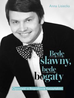 Okadka ksiki - Bd sawny, bd bogaty. Opowie o Bogusawie Kaczyskim