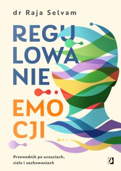 Okadka ksiki - Regulowanie emocji. Przewodnik po uczuciach, ciele i zachowaniach