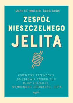 Okadka ksiki - Zesp nieszczelnego jelita. Kompletny przewodnik do zdrowia jelit. Plany lecznicze, wzmocnienie odpornoci, dieta