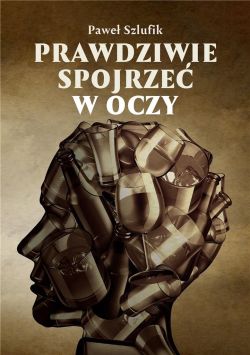 Okadka ksiki - Prawdziwie spojrze w oczy