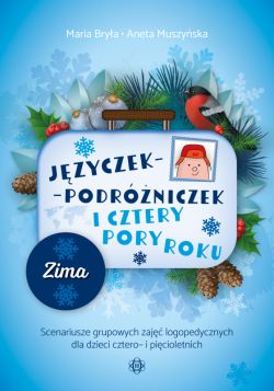 Okadka ksiki - Jzyczek-Podrniczek i cztery pory roku. Zima. Scenariusze grupowych zaj logopedycznych dla dzieci cztero- i picioletnich