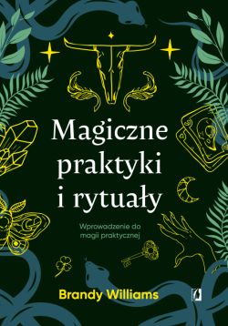 Okadka ksiki - Magiczne praktyki i rytuay. Wprowadzenie do magii praktycznej