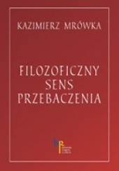 Okadka ksiki - Filozoficzny sens przebaczenia