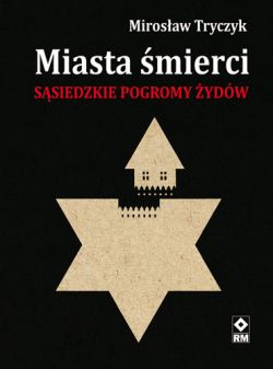 Okadka ksiki - Miasta mierci. Ssiedzkie pogromy ydw w latach 1941-1942