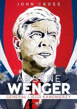 Okadka ksiki - Arsene Wenger. Genera i jego Kanonierzy