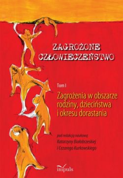 Okadka ksiki - Zagroone czowieczestwo . Tom I. Zagroenia w obszarze rodziny, dziecistwa i okresu dorastania 