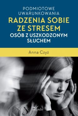 Okadka ksiki - Podmiotowe uwarunkowania radzenia sobie ze stresem osb z uszkodzonym suchem