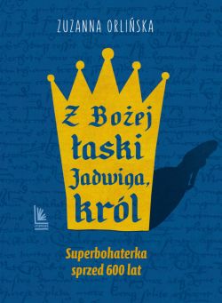 Okadka ksiki - Z Boej aski Jadwiga, krl