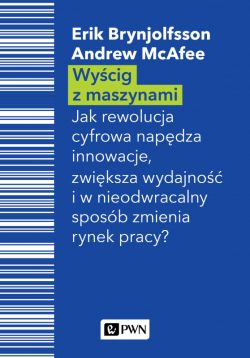 Okadka ksiki - Wycig z maszynami. Jak cyfrowa rewolucja napdza innowacje, zwiksza wydajno i w nieodwracalny sposb zmienia rynek pracy?