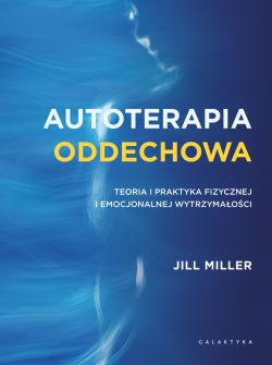 Okadka ksiki - Autoterapia oddechowa. Teoria i praktyka fizycznej i emocjonalnej wytrzymaoci