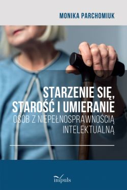 Okadka ksiki - Starzenie si, staro i umieranie osb z niepenosprawnoci intelektualn