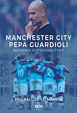 Okadka ksiki - Manchester City Pepa Guardioli. Budowa superdruyny