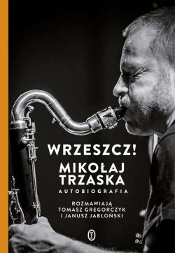 Okadka ksiki - Wrzeszcz! Mikoaj Trzaska autobiografia