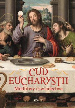 Okadka ksiki - CUD EUCHARYSTII. Modlitwy i wiadectwa