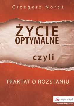 Okadka ksiki - ycie optymalne, czyli traktat o rozstaniu