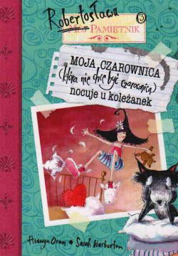 Okadka ksiki - Pamitnik Robertosawa. Moja czarownica (ktra nie chce by czarownic) nocuje u koleanek