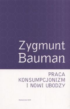 Okadka ksiki - Praca, konsumpcjonizm i nowi ubodzy