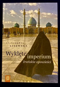 Okadka ksiki - Wyklte imperium. Iraskie opowieci 