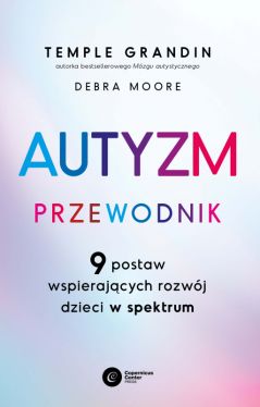 Okadka ksiki - Autyzm. Przewodnik. 9 postaw wspierajcych rozwj dzieci w spektrum