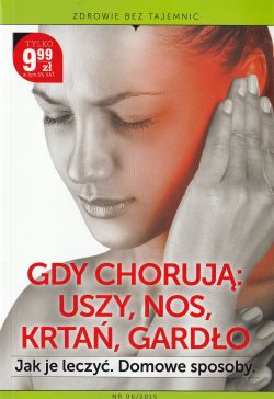 Okadka ksiki - GDY CHORUJ USZY, NOS, KRTA, GARDO. JAK JE LECZY, DOMOWE SPOSOBY